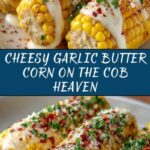Cheesy Garlic Butter Corn on the Cob Recipe