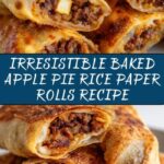 Baked Apple Pie Rice Paper Rolls: An Amazing Ultimate Recipe