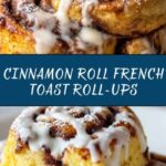 Cinnamon Roll French Toast Roll-Ups Recipe